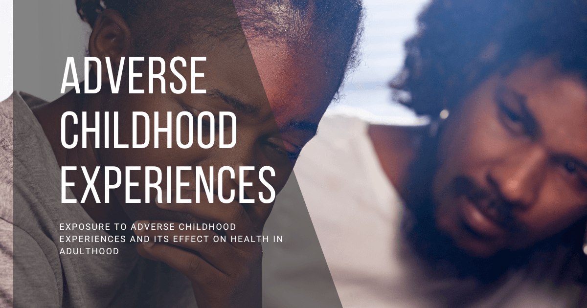 Exposure to Adverse Childhood Experiences and Its Effect on Health in Adulthood