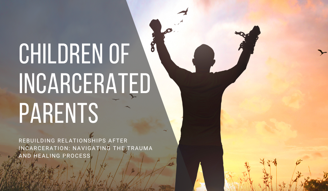 Rebuilding Relationships After Incarceration: Navigating the Trauma and Healing Process