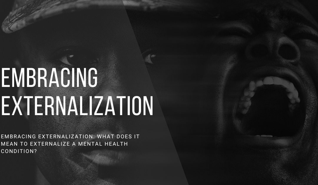 Embracing Externalization: What does it mean to externalize a mental health condition?