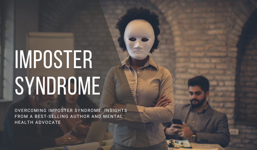 Overcoming Imposter Syndrome: Insights from a Best-selling Author and Mental Health Advocate