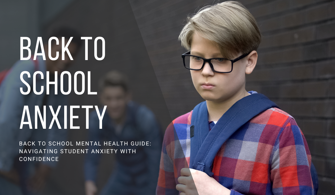 Back to School Mental Health Guide: Navigating Student Anxiety with Confidence