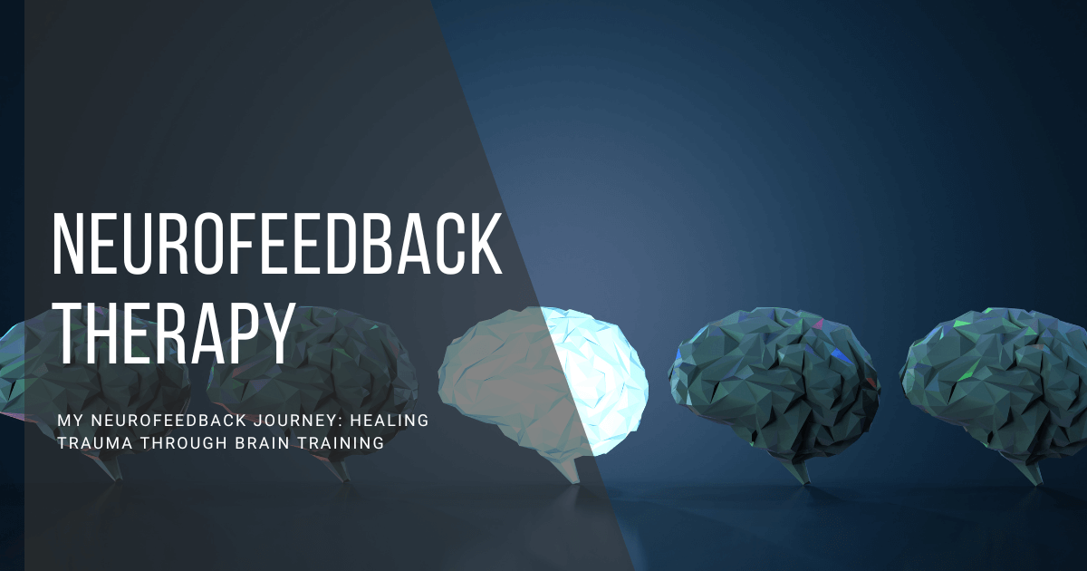 My Neurofeedback Journey: Healing Trauma Through Brain Training