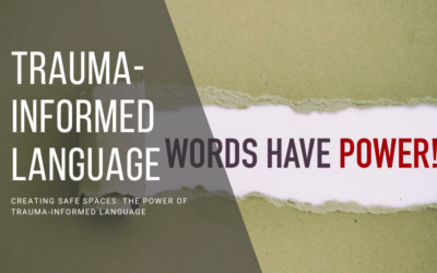 Creating Safe Spaces: The Power of Trauma-Informed Language