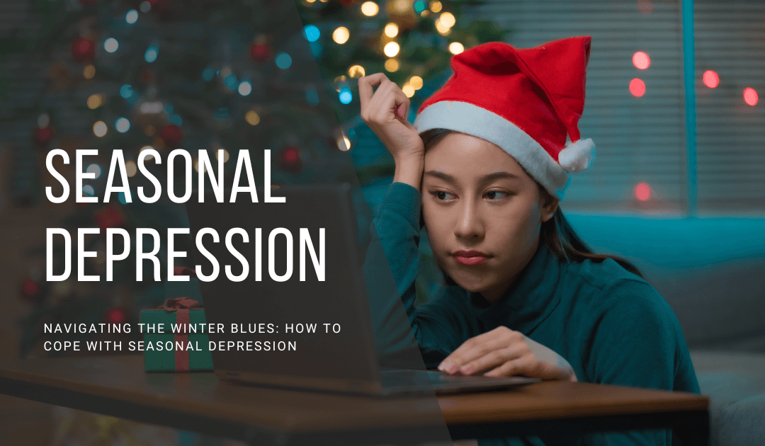 Navigating the Winter Blues: How to Cope with Seasonal Depression