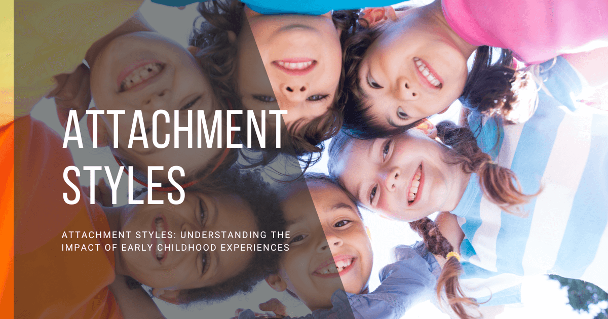 Attachment Styles Understanding the Impact of Early Childhood Experiences