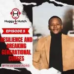 Huggy & Hutch - Reggie D. Ford - Resilience and Breaking Generational Curses with Reggie Ford