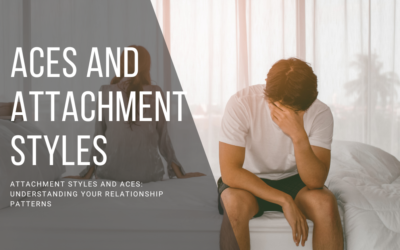 Attachment Styles and ACEs: Understanding Your Relationship Patterns