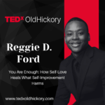 Tedx OldHickory Reggie Ford You are Enough How Self Love Heals What Self Improvement Harms